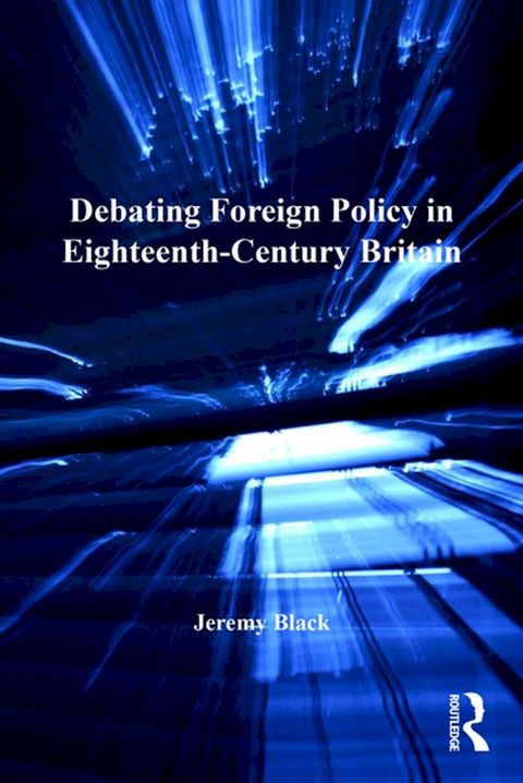 Debating Foreign Policy in Eighteenth-Century Britain(Kobo/電子書)