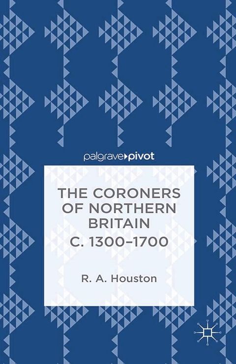 The Coroners of Northern Britain c. 1300-1700(Kobo/電子書)