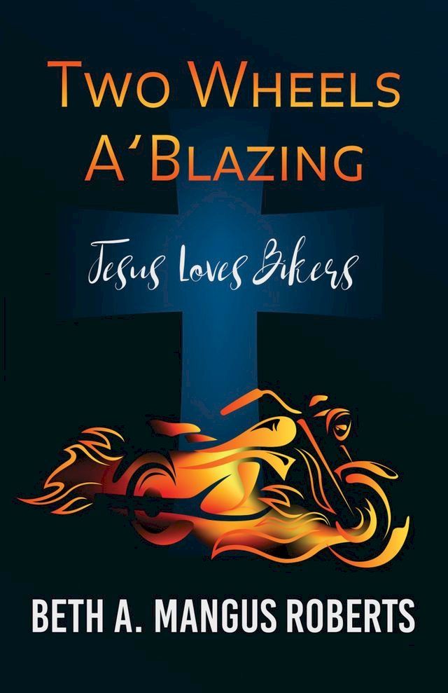  Two Wheels A'Blazing: Jesus Loves Bikers(Kobo/電子書)