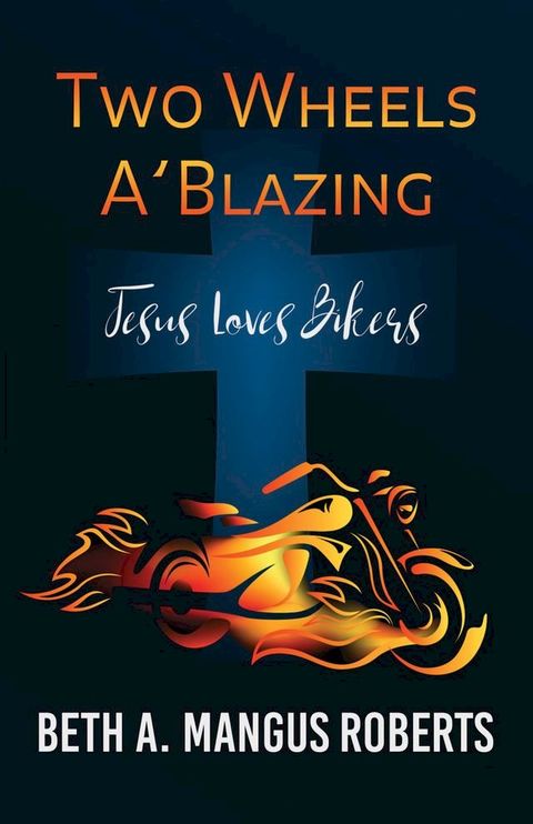 Two Wheels A'Blazing: Jesus Loves Bikers(Kobo/電子書)