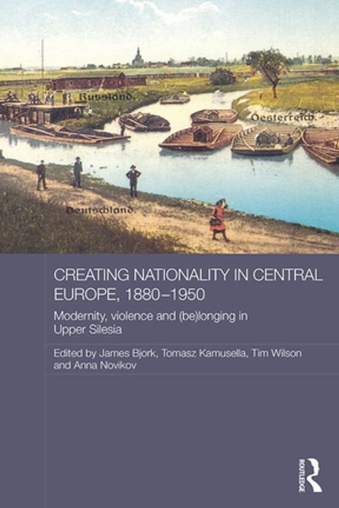 Creating Nationality in Central Europe, 1880-1950(Kobo/電子書)