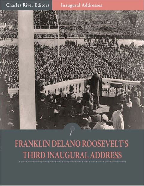 Inaugural Addresses: President Franklin D. Roosevelts Third Inaugural Address (Illustrated)(Kobo/電子書)