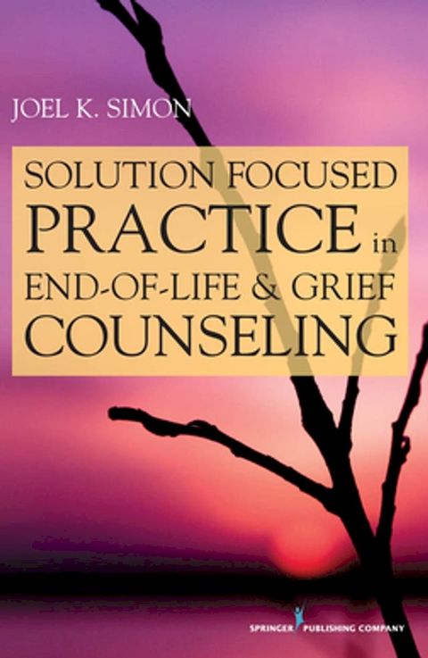 Solution Focused Practice in End-of-Life and Grief Counseling(Kobo/電子書)