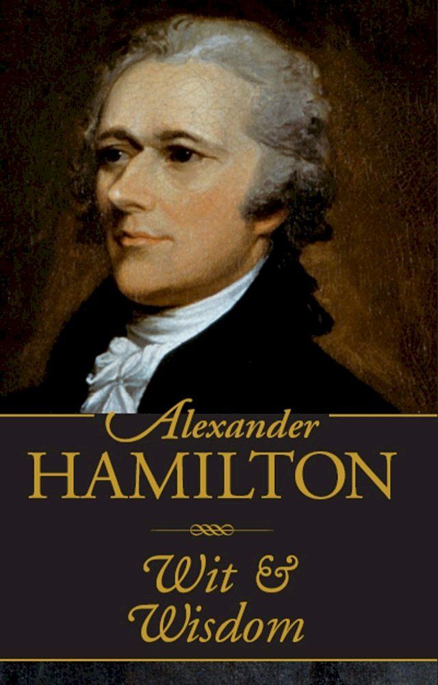  Alexander Hamilton: Wit and Wisdom(Kobo/電子書)