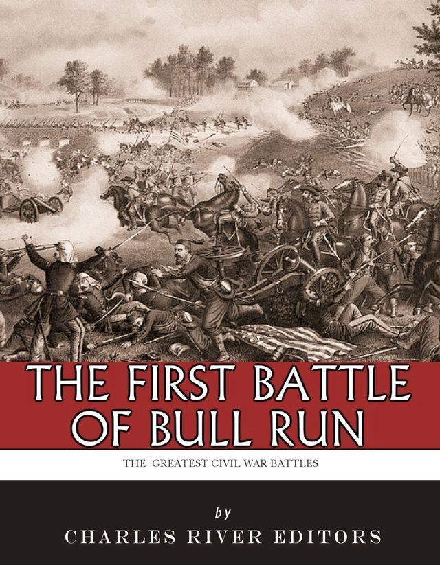  The Greatest Civil War Battles: The First Battle of Bull Run (First Manassas)(Kobo/電子書)