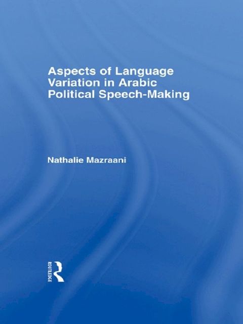 Aspects of Language Variation in Arabic Political Speech-Making(Kobo/電子書)