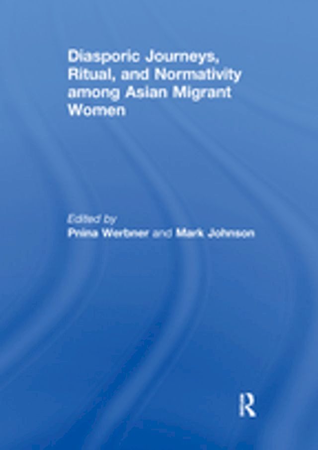  Diasporic Journeys, Ritual, and Normativity among Asian Migrant Women(Kobo/電子書)