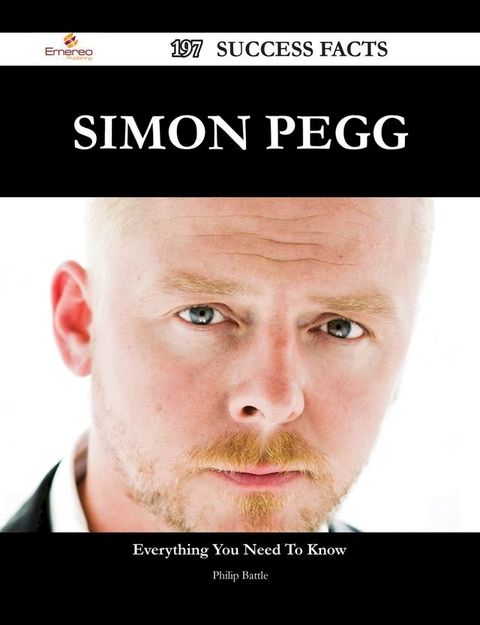 Simon Pegg 197 Success Facts - Everything you need to know about Simon Pegg(Kobo/電子書)