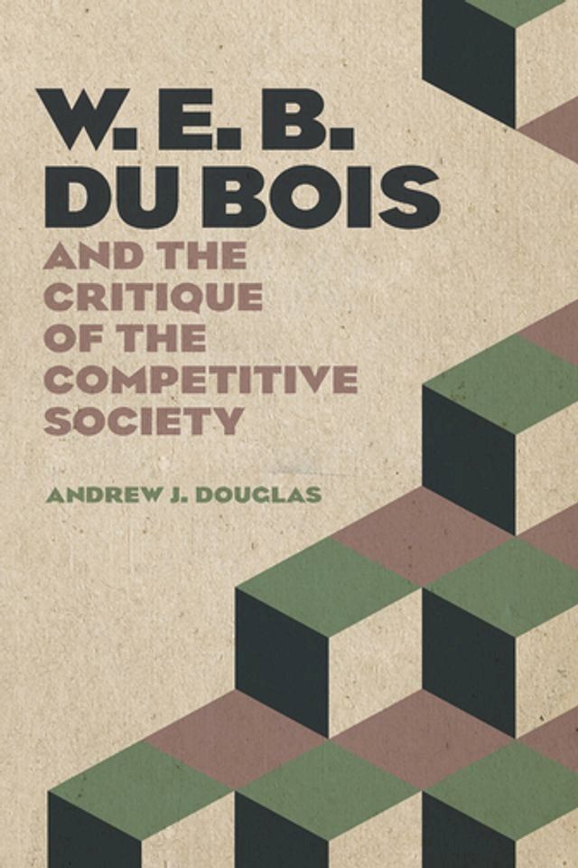  W. E. B. Du Bois and the Critique of the Competitive Society(Kobo/電子書)