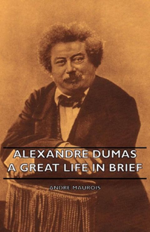 Alexandre Dumas - A Great Life in Brief(Kobo/電子書)