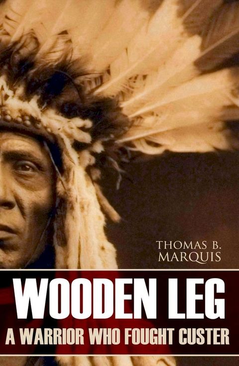 Wooden Leg: A Warrior Who Fought Custer(Kobo/電子書)