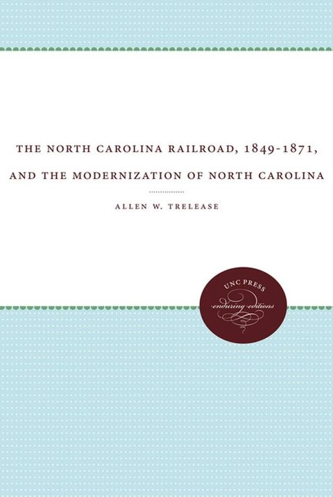 The North Carolina Railroad, 1849-1871, and the Modernization of North Carolina(Kobo/電子書)