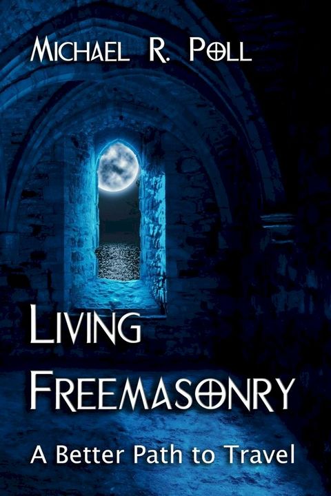 Living Freemasonry: A Better Path to Travel(Kobo/電子書)