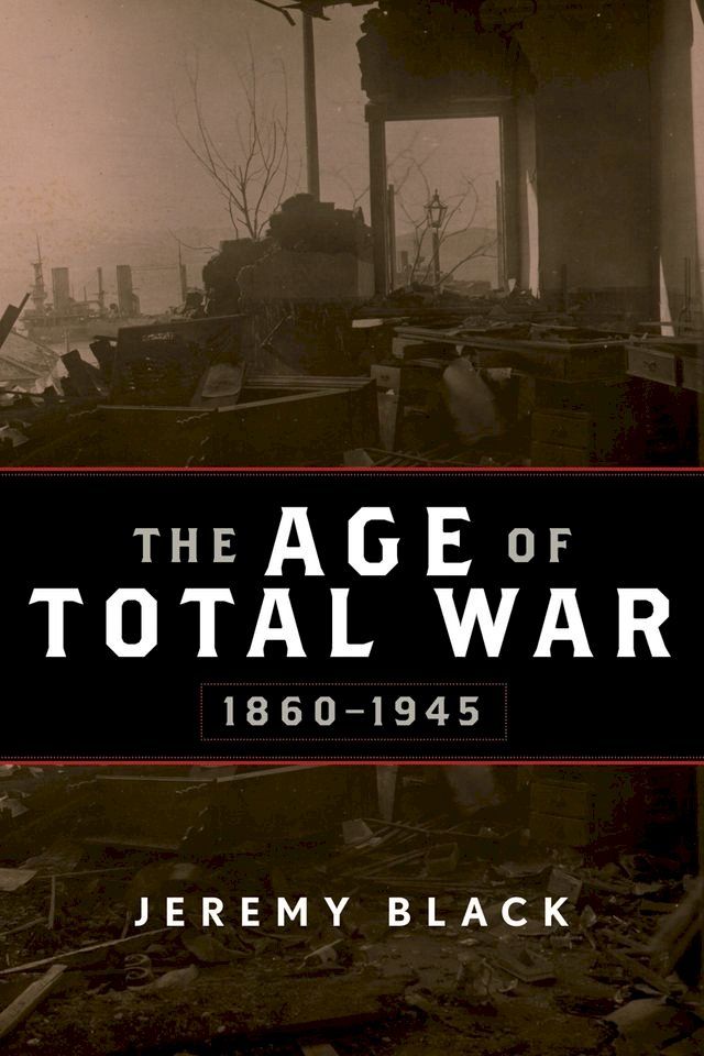  The Age of Total War, 1860–1945(Kobo/電子書)