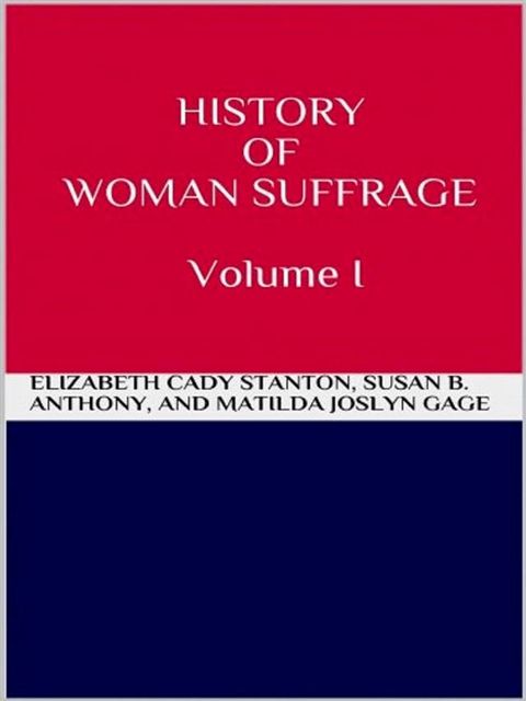 History of Woman Suffrage - Volume I(Kobo/電子書)