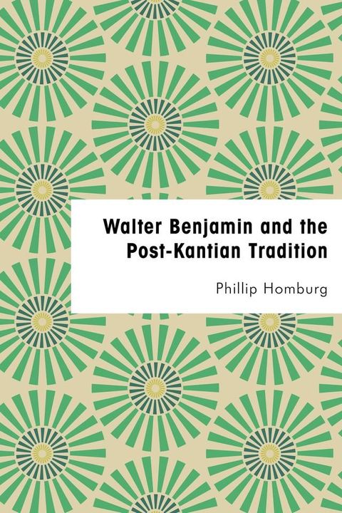 Walter Benjamin and the Post-Kantian Tradition(Kobo/電子書)