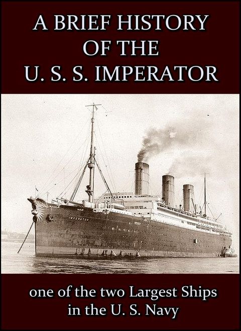 A Brief History of the U. S. S. Imperator : one of the two Largest Ships in the U. S. Navy.(Kobo/電子書)