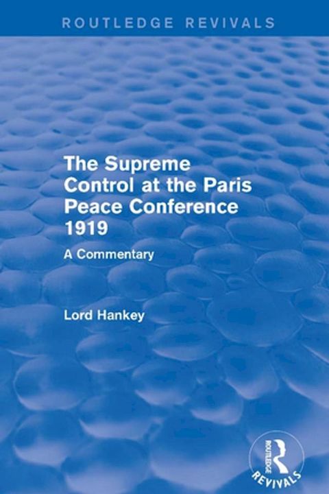 The Supreme Control at the Paris Peace Conference 1919 (Routledge Revivals)(Kobo/電子書)