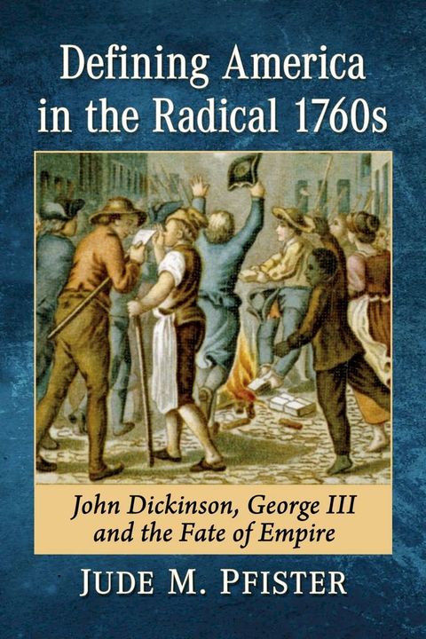 Defining America in the Radical 1760s(Kobo/電子書)