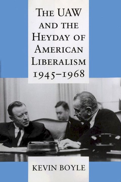 The UAW and the Heyday of American Liberalism, 1945–1968(Kobo/電子書)