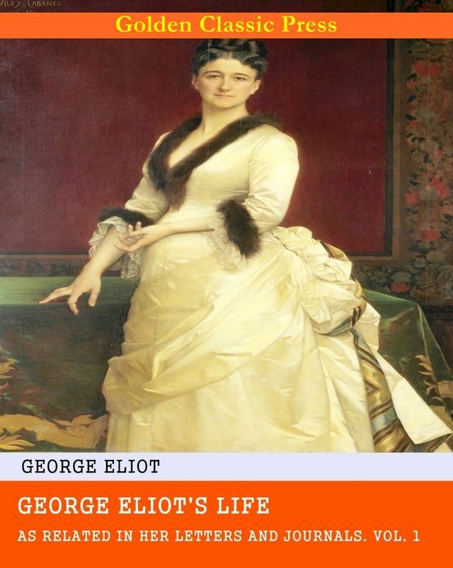  George Eliot's Life, as Related in Her Letters and Journals(Kobo/電子書)