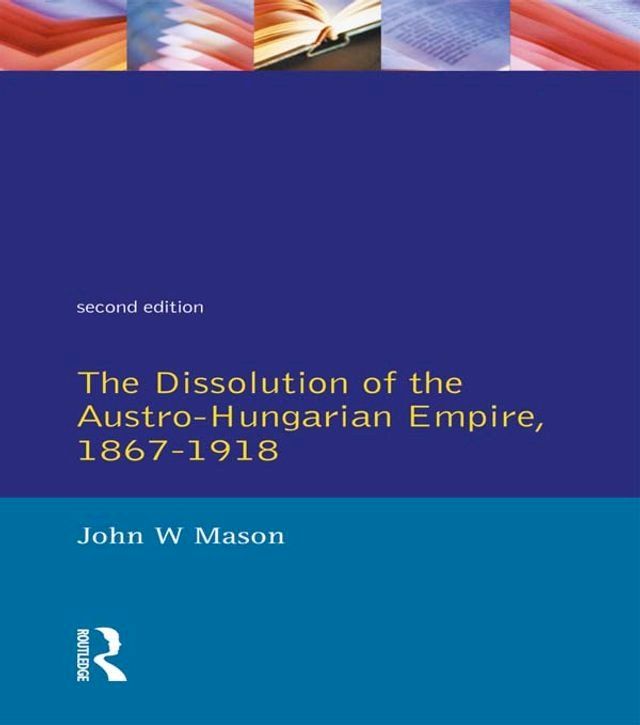  The Dissolution of the Austro-Hungarian Empire, 1867-1918(Kobo/電子書)