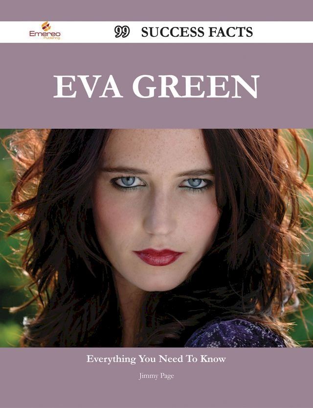  Eva Green 99 Success Facts - Everything you need to know about Eva Green(Kobo/電子書)