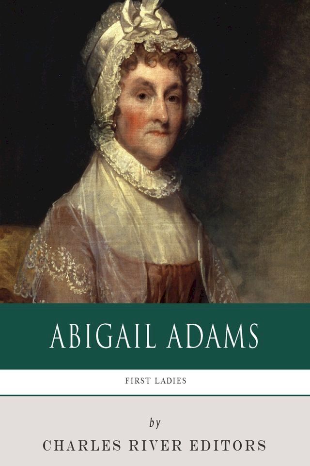  First Ladies: The Life and Legacy of Abigail Adams(Kobo/電子書)