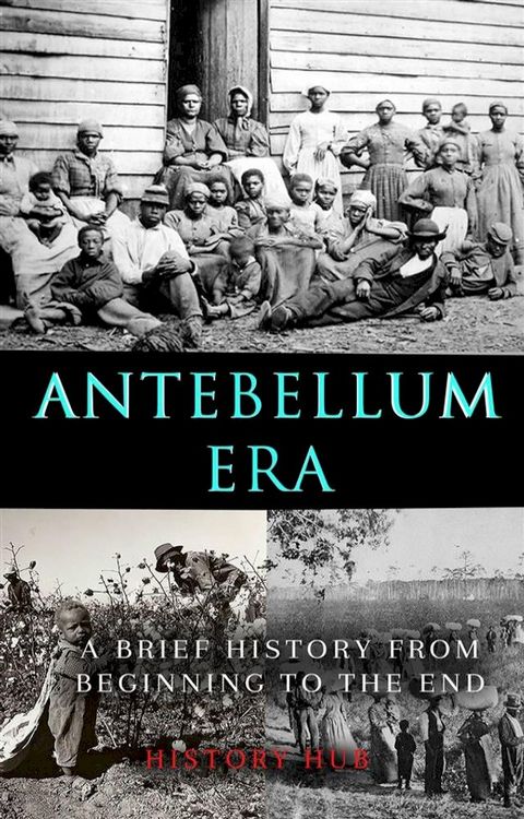 Antebellum Era: A Brief History from Beginning to the End(Kobo/電子書)