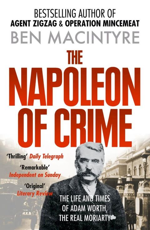 The Napoleon of Crime: The Life and Times of Adam Worth, the Real Moriarty(Kobo/電子書)