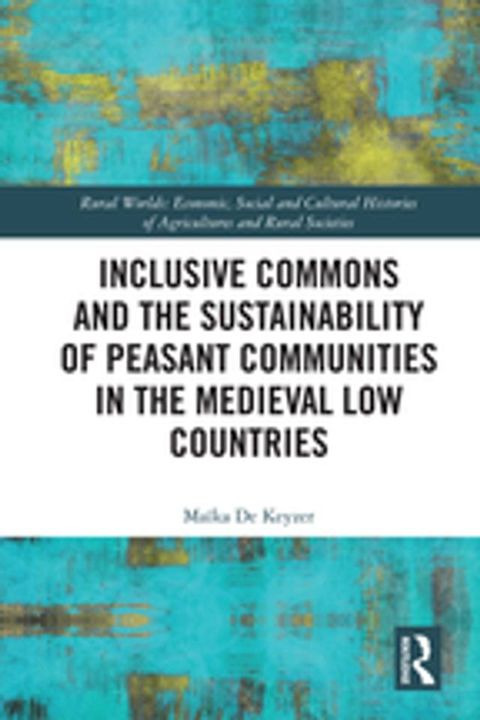 Inclusive Commons and the Sustainability of Peasant Communities in the Medieval Low Countries(Kobo/電子書)