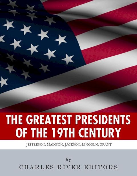 The Greatest Presidents of the 19th Century(Kobo/電子書)