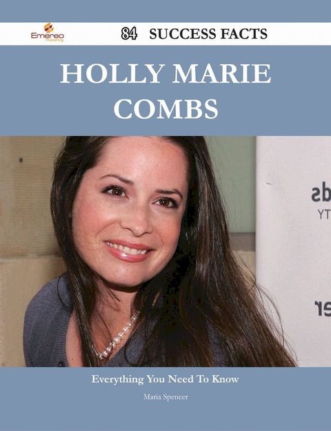 Holly Marie Combs 84 Success Facts - Everything you need to know about Holly Marie Combs(Kobo/電子書)