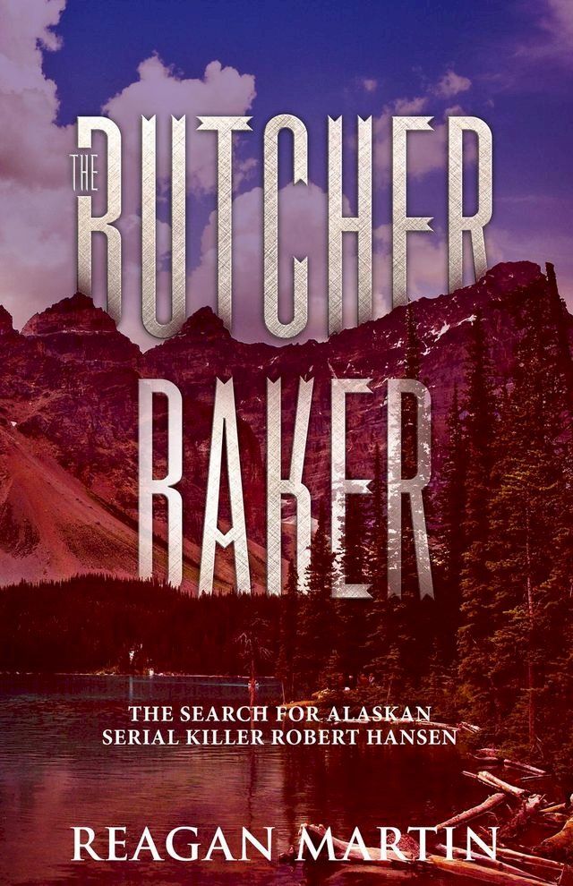  The Butcher Baker: The Search for Alaskan Serial Killer Robert Hansen(Kobo/電子書)