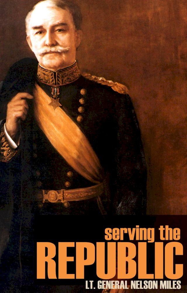  Serving the Republic: General Nelson A. Miles(Kobo/電子書)