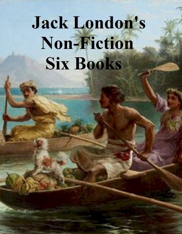  Jack London's Non-Fiction Six Books(Kobo/電子書)