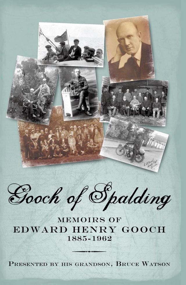  Gooch of Spalding, Memoirs of Edward Henry Gooch 1885-1962(Kobo/電子書)