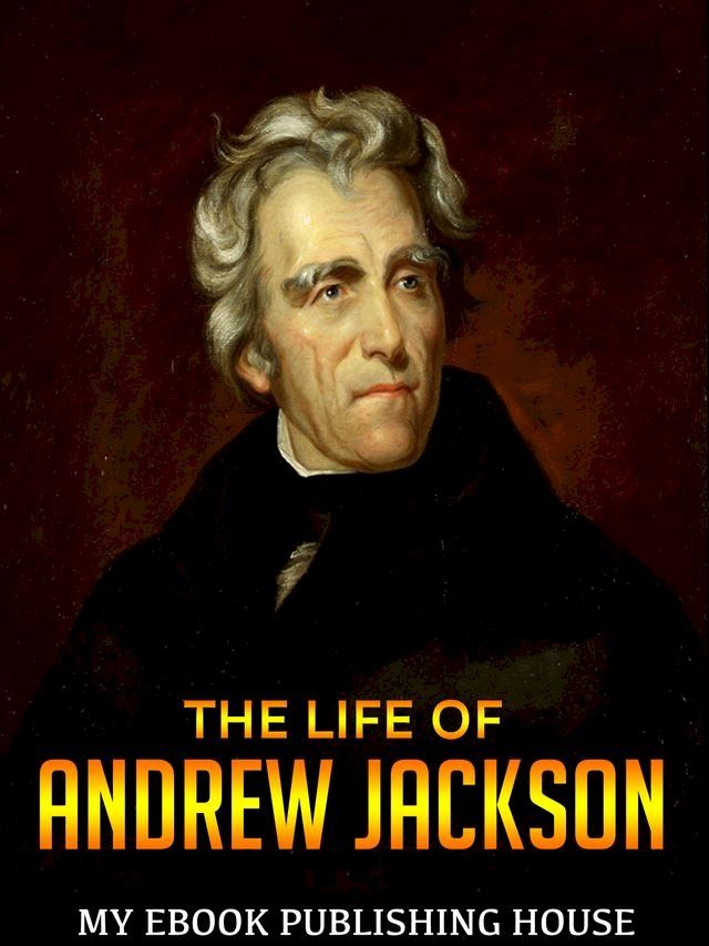  The Life of Andrew Jackson(Kobo/電子書)