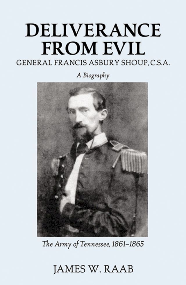  Deliverance From Evil: General Francis Asbury Shoup, C.S.A.(Kobo/電子書)