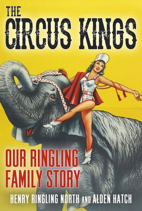 Circus Kings Our Ringling Family Story(Kobo/電子書)