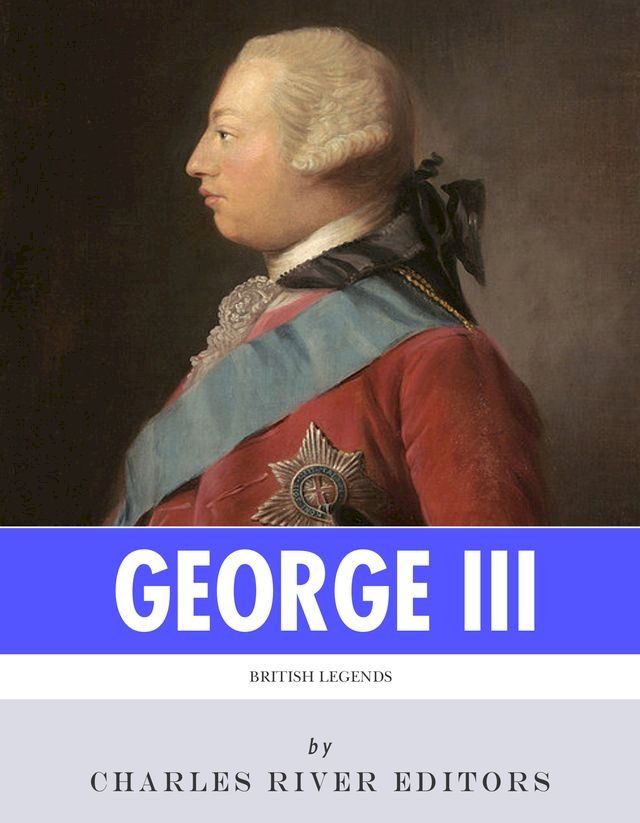  British Legends: The Life and Legacy of King George III(Kobo/電子書)