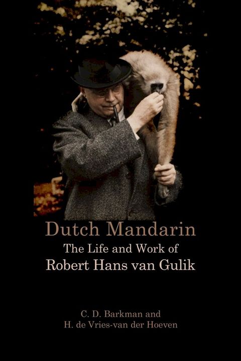 Dutch Mandarin: The Life and Work of Robert Hans van Gulik(Kobo/電子書)