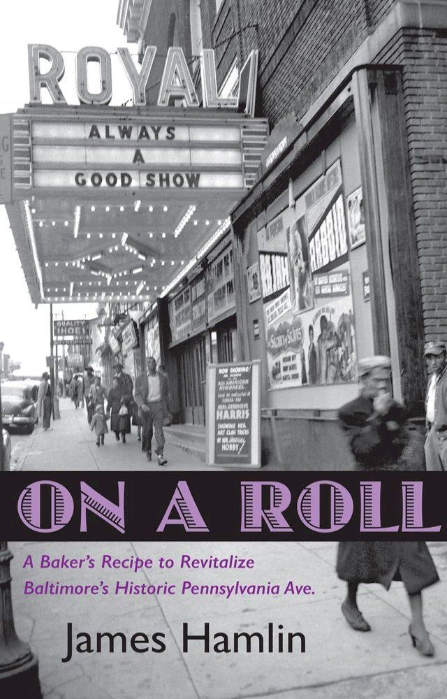  On A Roll, A Baker's Recipe to Revitalize Baltimore's Historic Pennsylvania Avenue(Kobo/電子書)