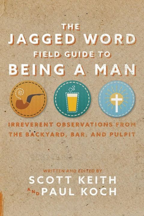 The Jagged Word Field Guide To Being A Man(Kobo/電子書)