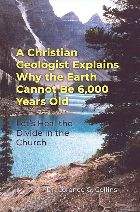 A Christian Geologist Explains Why the Earth Cannot Be 6,000 Years Old(Kobo/電子書)