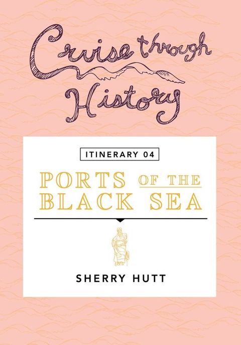 Cruise Through History - Itinerary 04 - Ports of the Black Sea(Kobo/電子書)