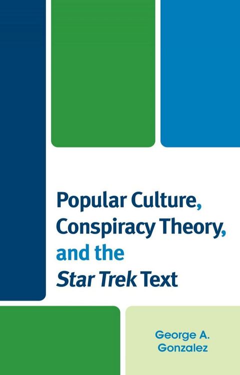 Popular Culture, Conspiracy Theory, and the Star Trek Text(Kobo/電子書)