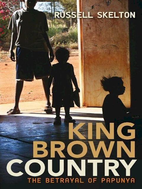 King Brown Country: the betrayal of Papunya(Kobo/電子書)