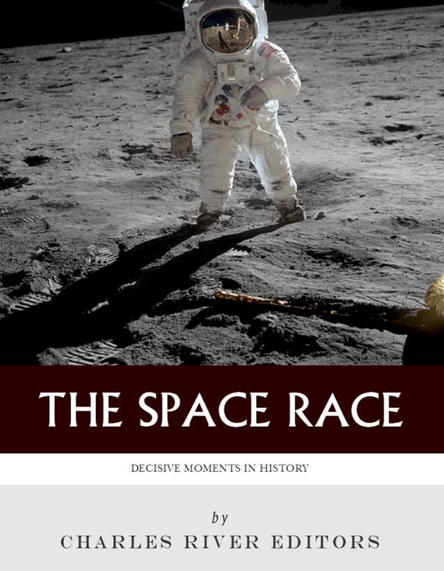  Decisive Moments in History: The Space Race(Kobo/電子書)