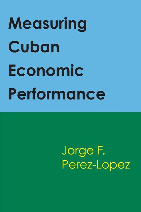 Measuring Cuban Economic Performance(Kobo/電子書)